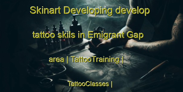 Skinart Developing develop tattoo skils in Emigrant Gap area | TattooTraining | TattooClasses | SkinartTraining-United States